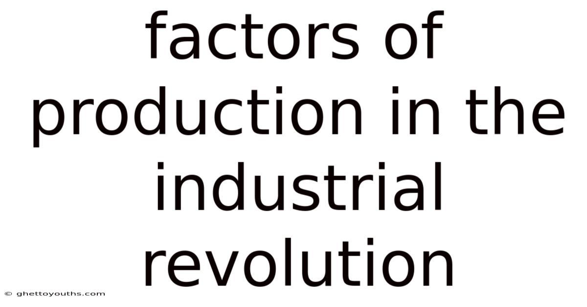 Factors Of Production In The Industrial Revolution