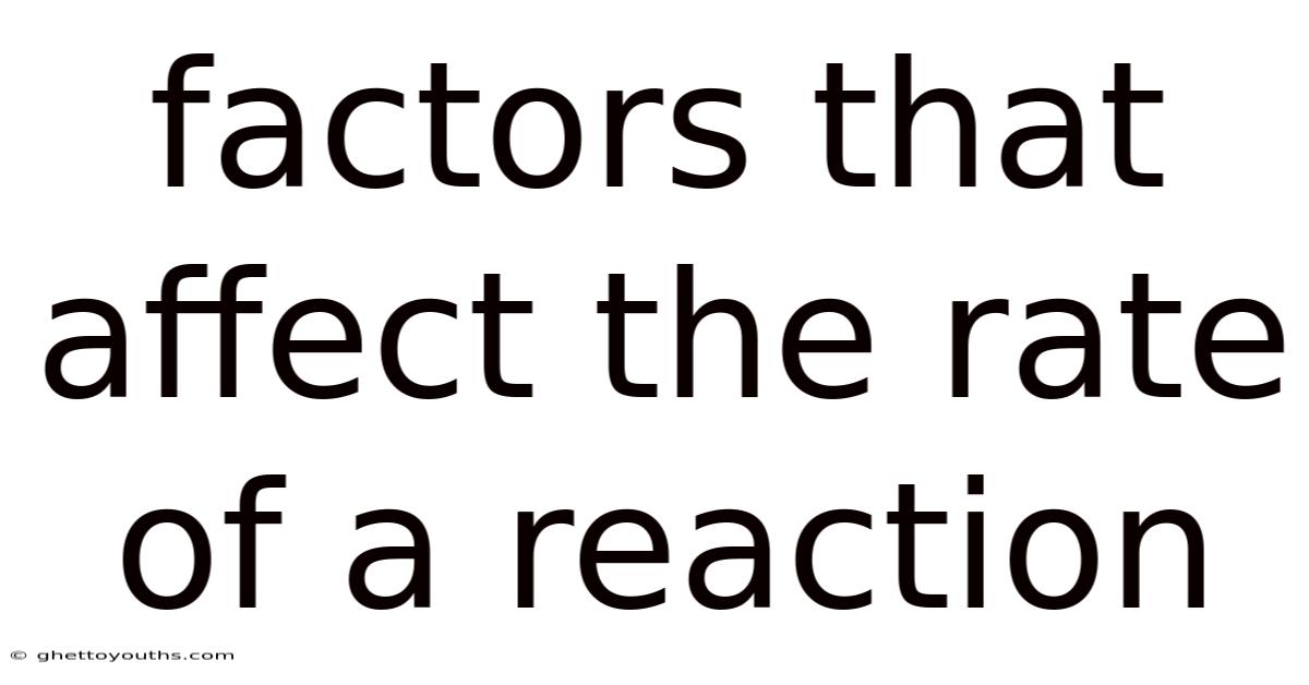 Factors That Affect The Rate Of A Reaction