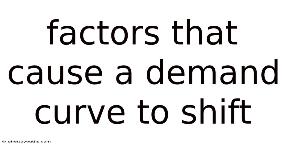 Factors That Cause A Demand Curve To Shift