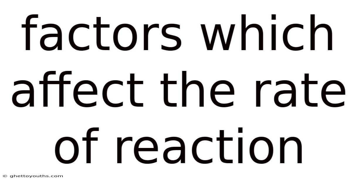 Factors Which Affect The Rate Of Reaction