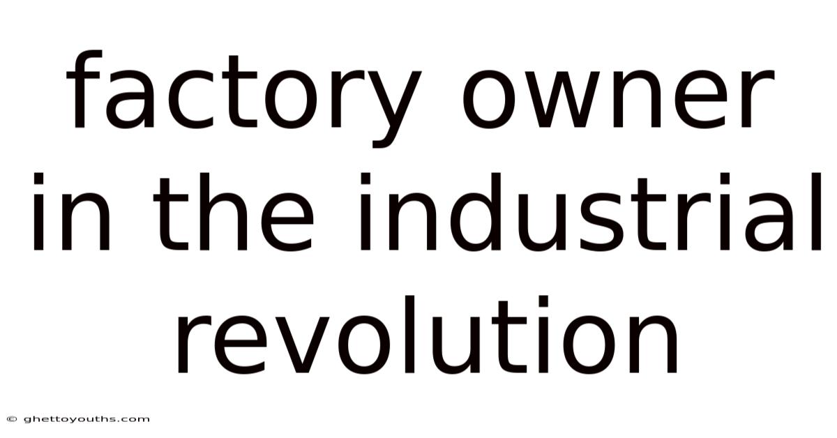 Factory Owner In The Industrial Revolution