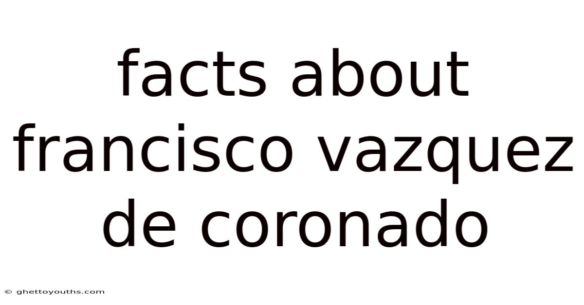 Facts About Francisco Vazquez De Coronado