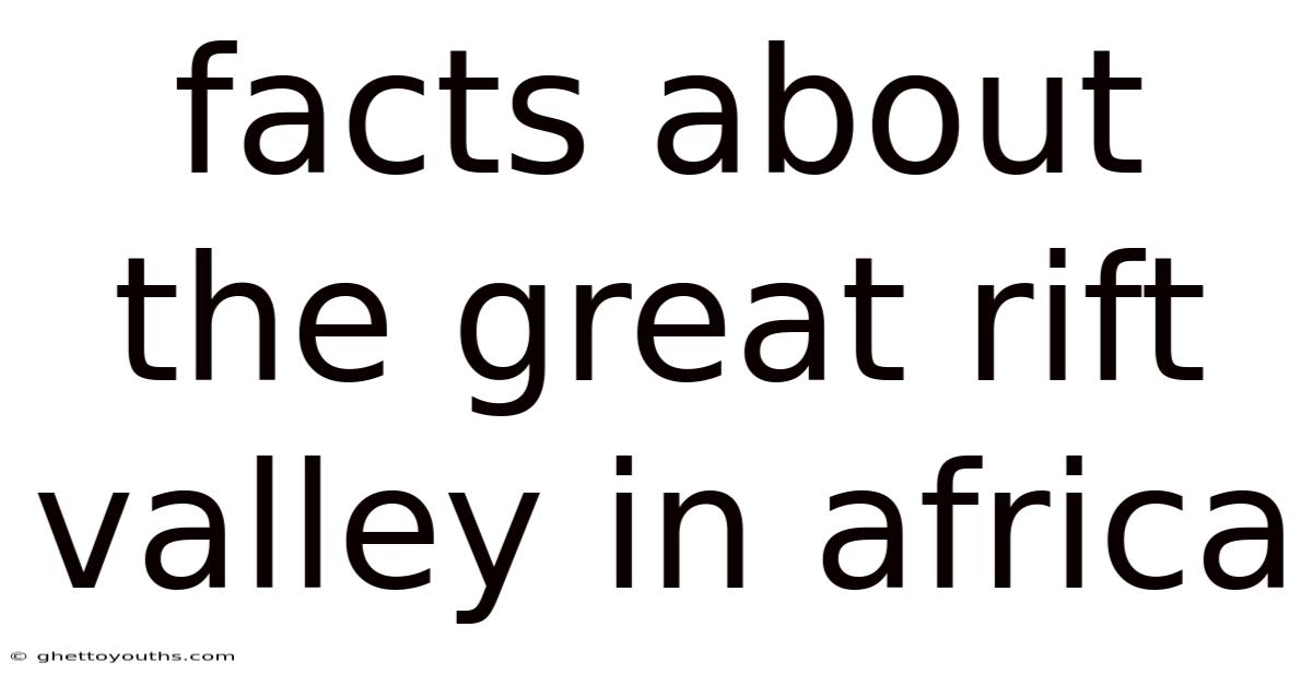 Facts About The Great Rift Valley In Africa