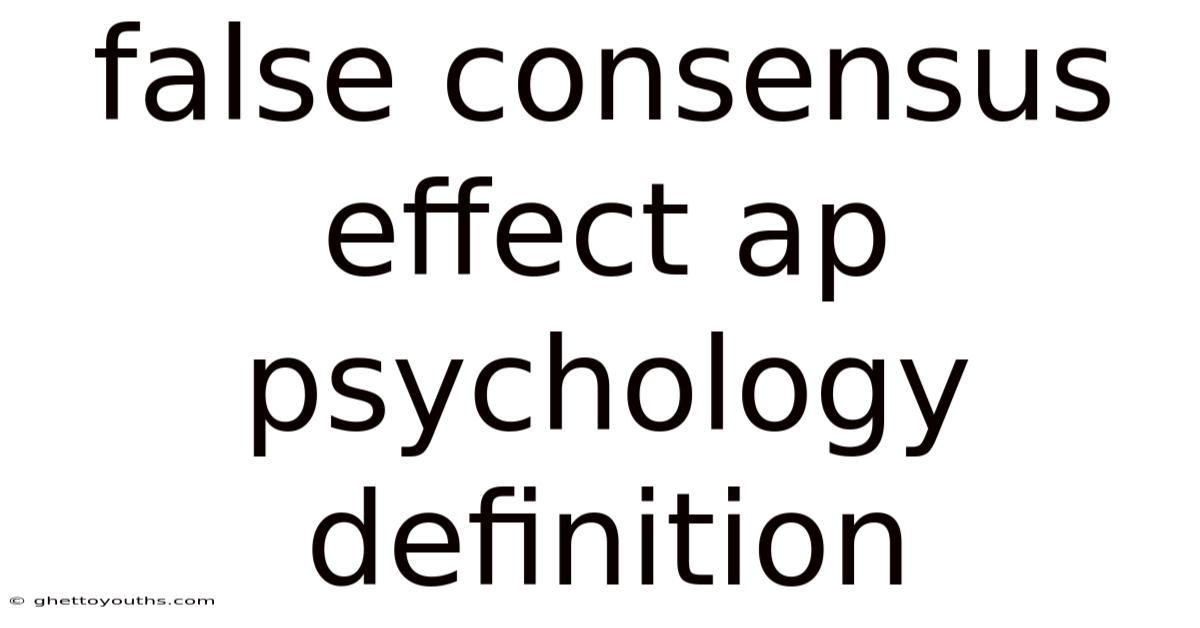 False Consensus Effect Ap Psychology Definition