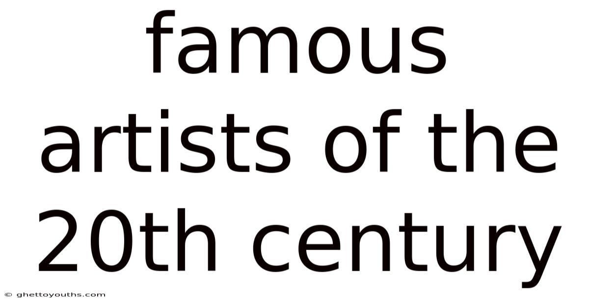 Famous Artists Of The 20th Century