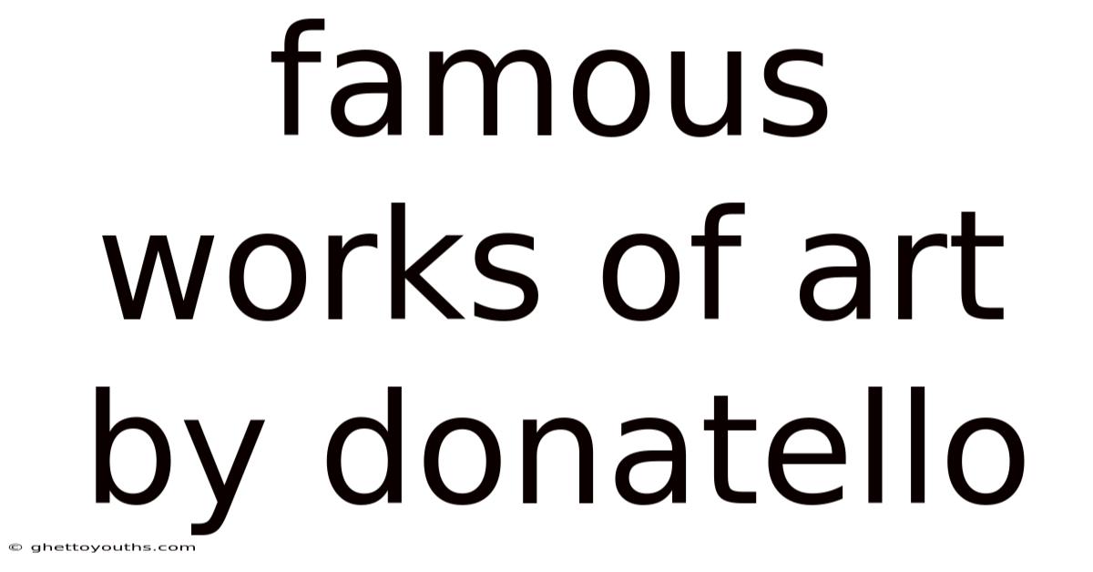 Famous Works Of Art By Donatello