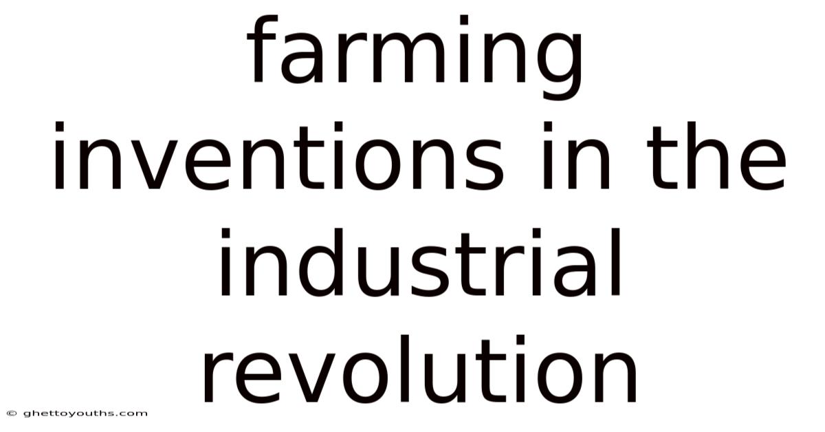 Farming Inventions In The Industrial Revolution