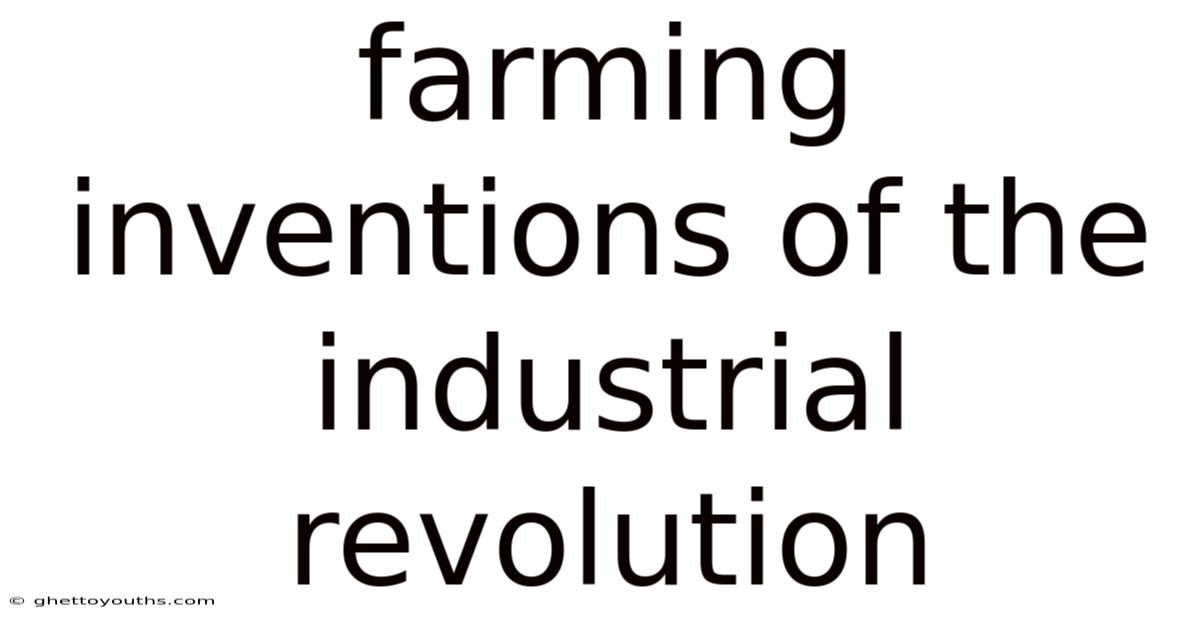 Farming Inventions Of The Industrial Revolution