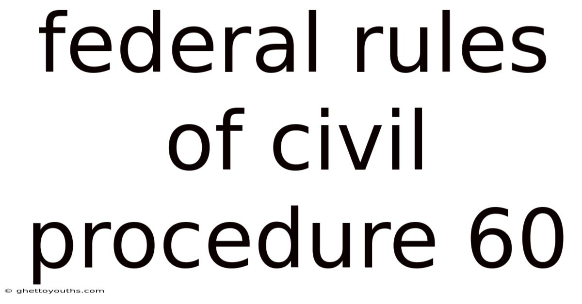 Federal Rules Of Civil Procedure 60