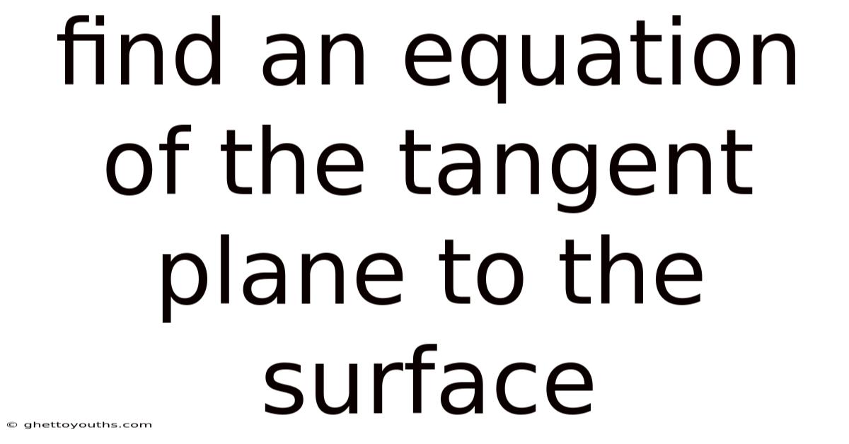 Find An Equation Of The Tangent Plane To The Surface