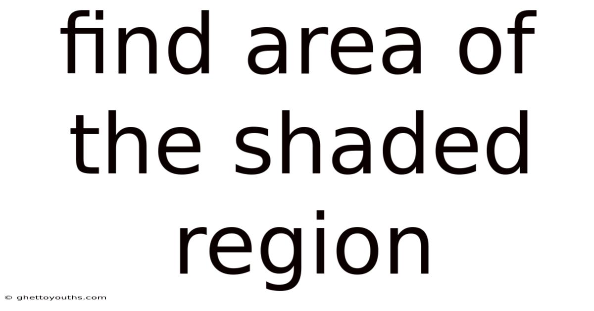 Find Area Of The Shaded Region