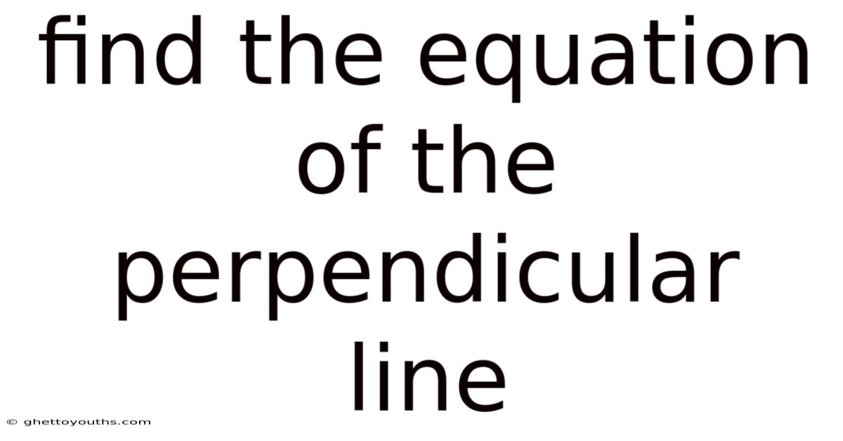 Find The Equation Of The Perpendicular Line