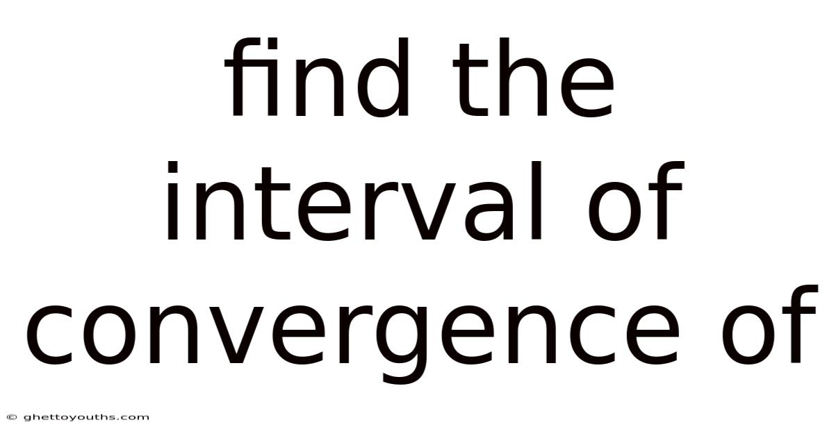 Find The Interval Of Convergence Of