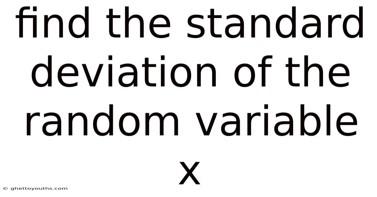 Find The Standard Deviation Of The Random Variable X
