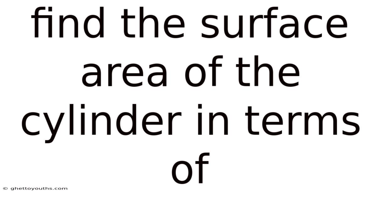 Find The Surface Area Of The Cylinder In Terms Of