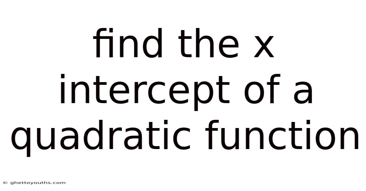 Find The X Intercept Of A Quadratic Function