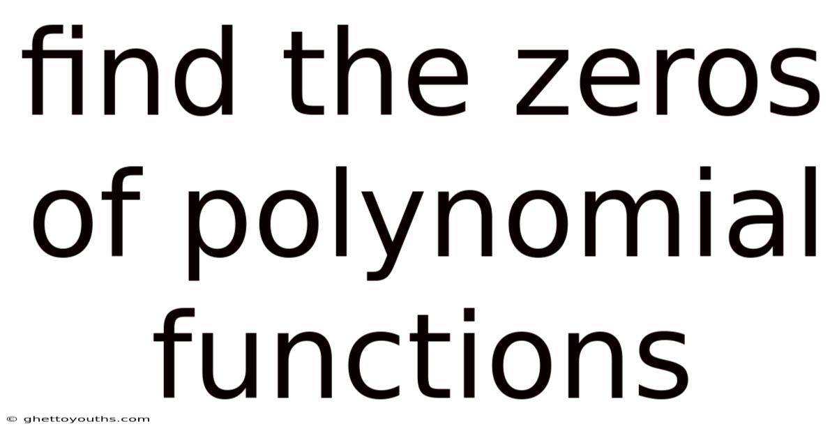 Find The Zeros Of Polynomial Functions