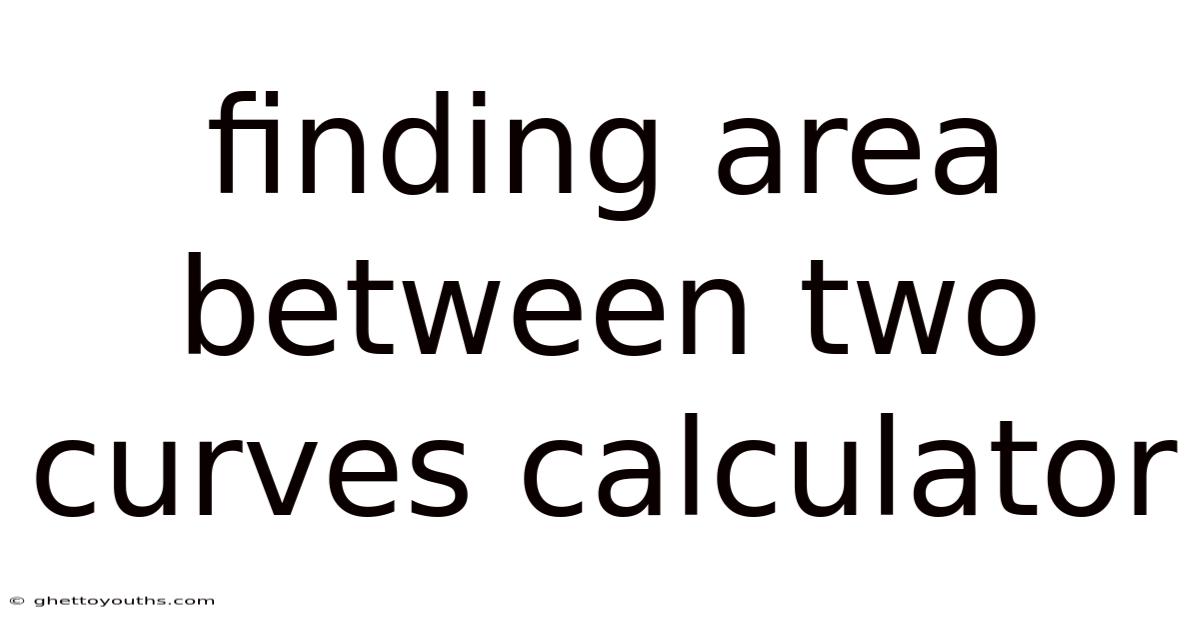 Finding Area Between Two Curves Calculator