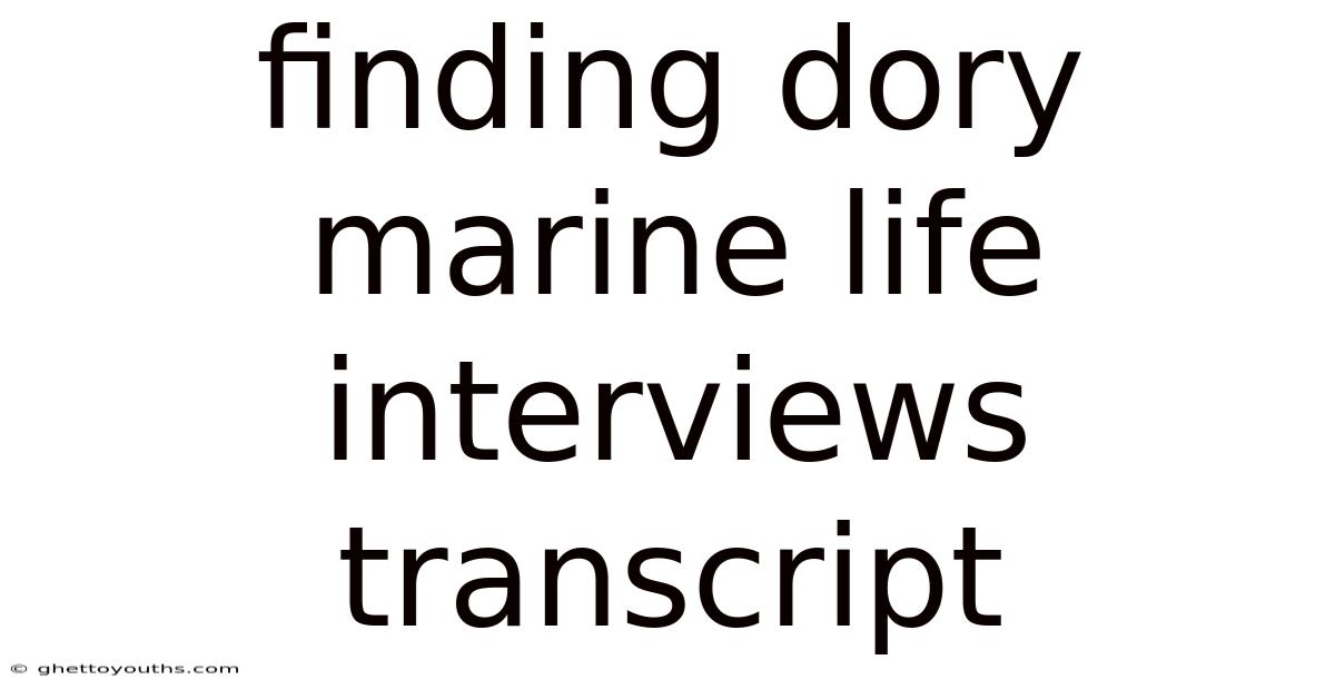 Finding Dory Marine Life Interviews Transcript