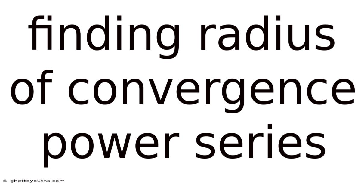 Finding Radius Of Convergence Power Series
