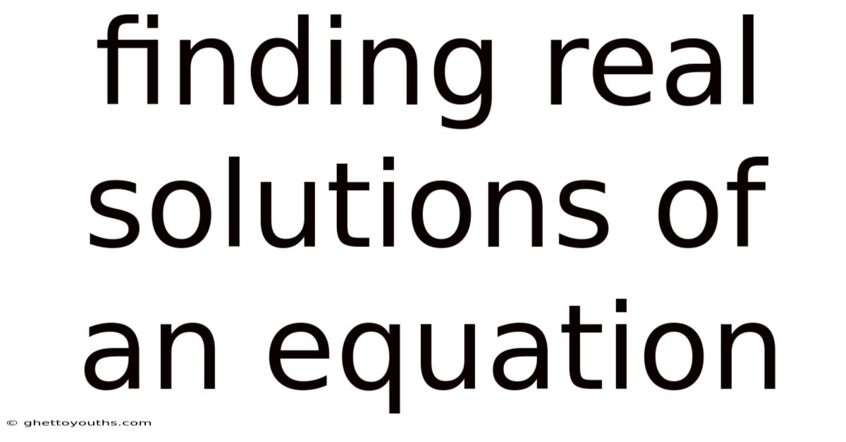 Finding Real Solutions Of An Equation
