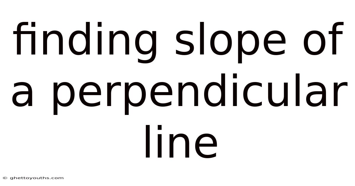 Finding Slope Of A Perpendicular Line