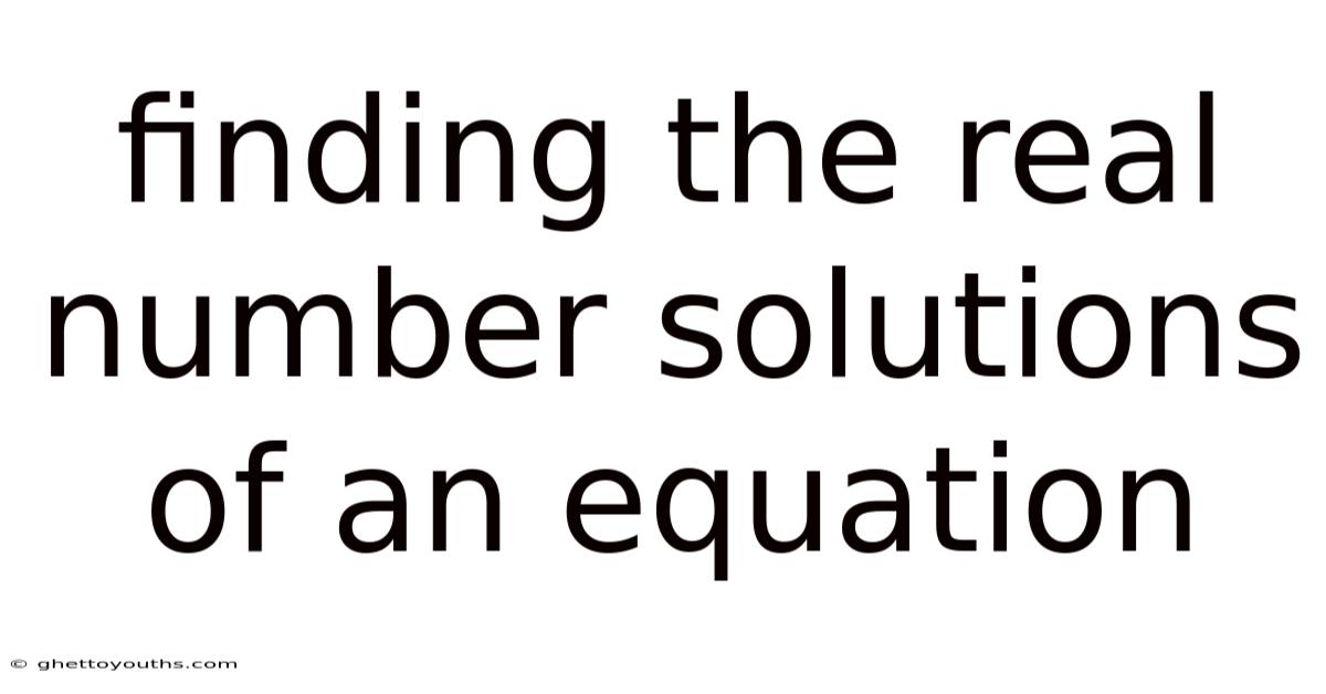 Finding The Real Number Solutions Of An Equation