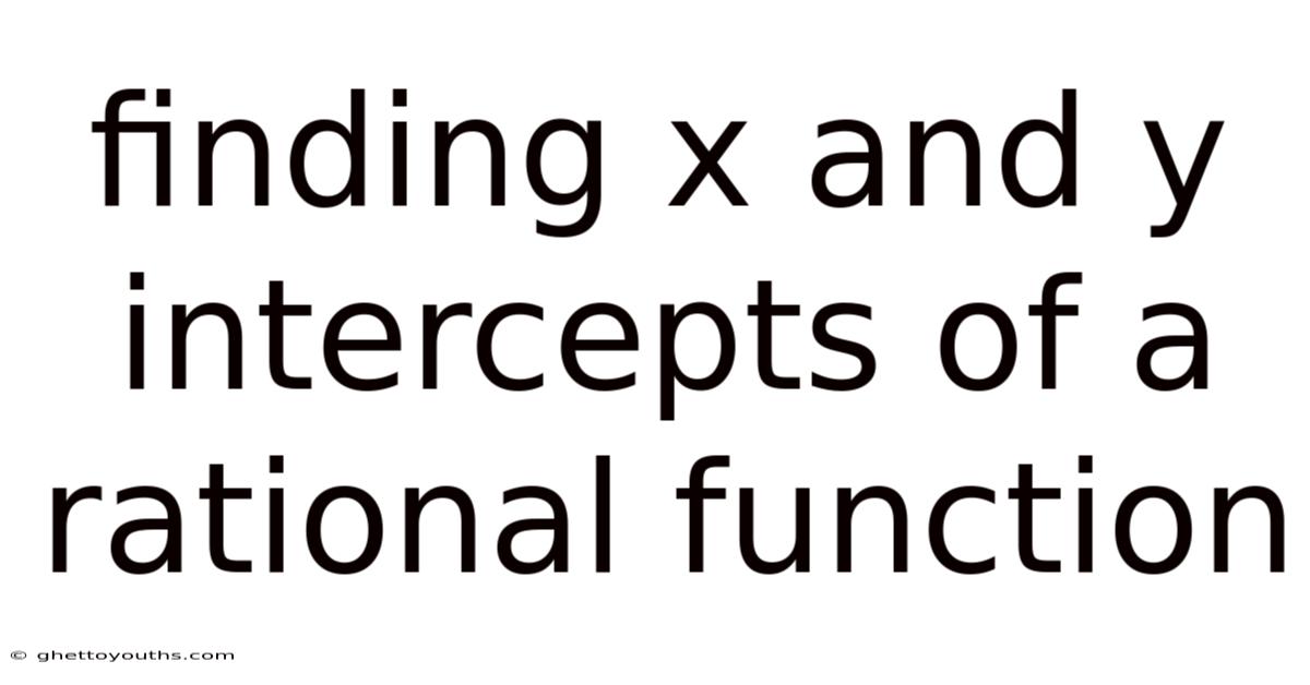 Finding X And Y Intercepts Of A Rational Function