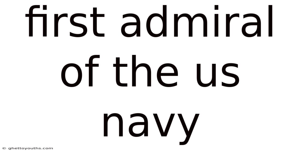 First Admiral Of The Us Navy