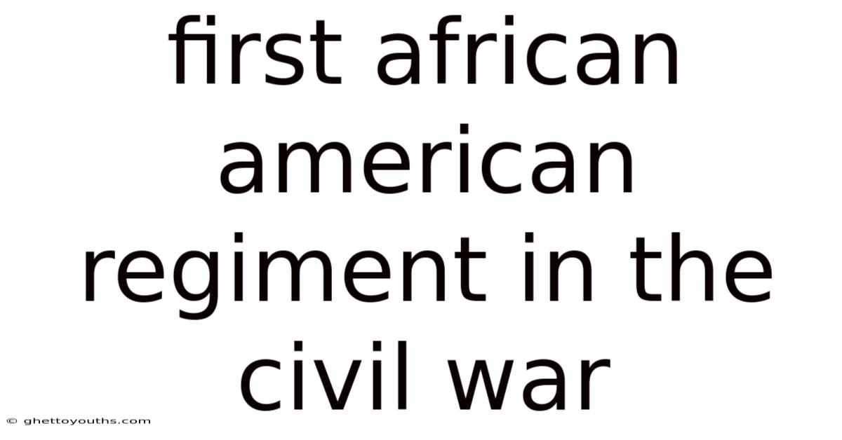 First African American Regiment In The Civil War