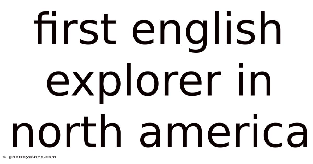 First English Explorer In North America