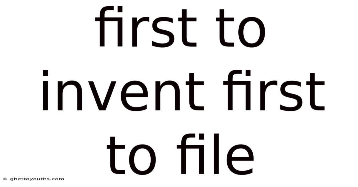 First To Invent First To File