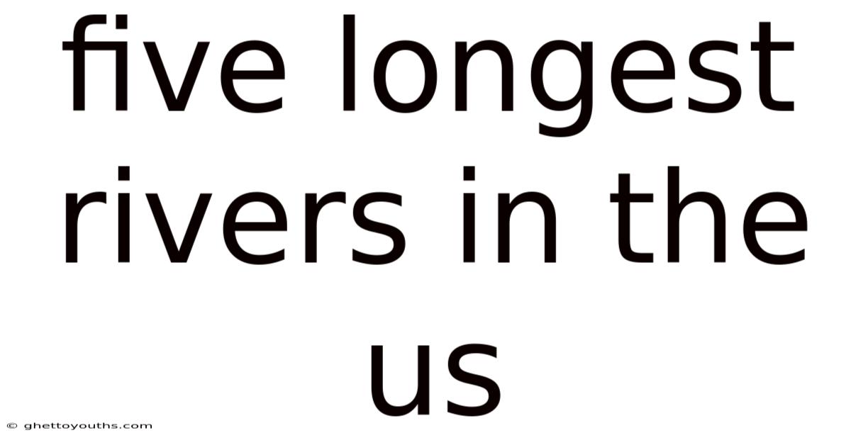 Five Longest Rivers In The Us