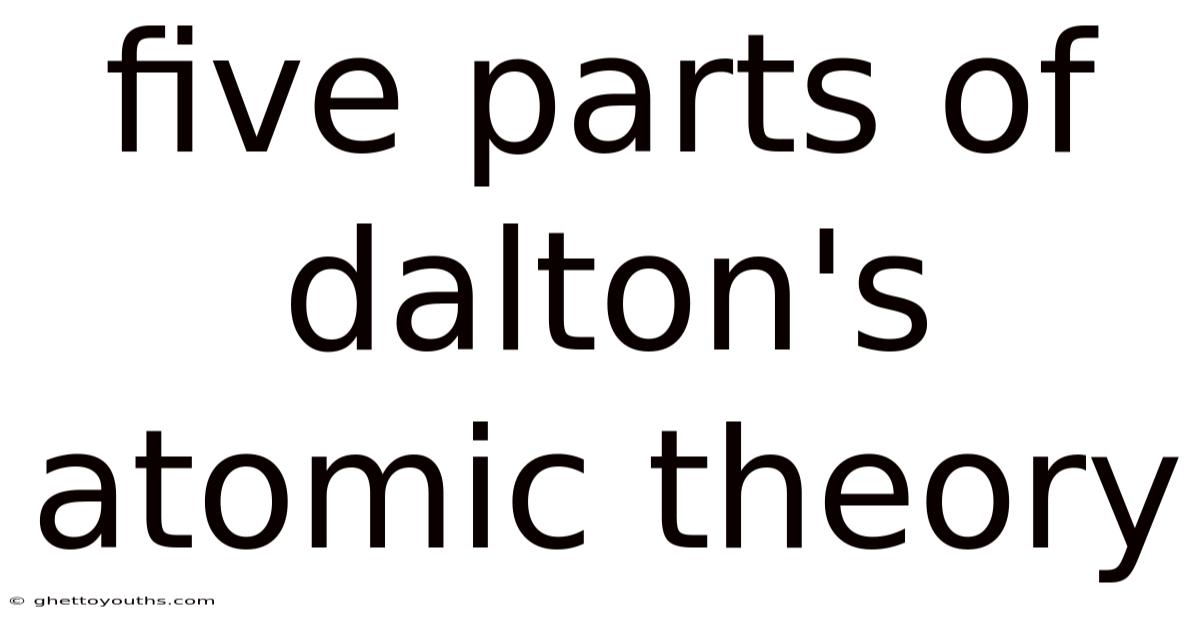 Five Parts Of Dalton's Atomic Theory