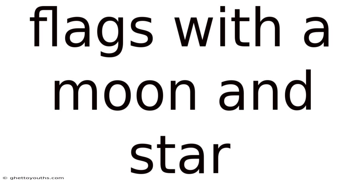 Flags With A Moon And Star