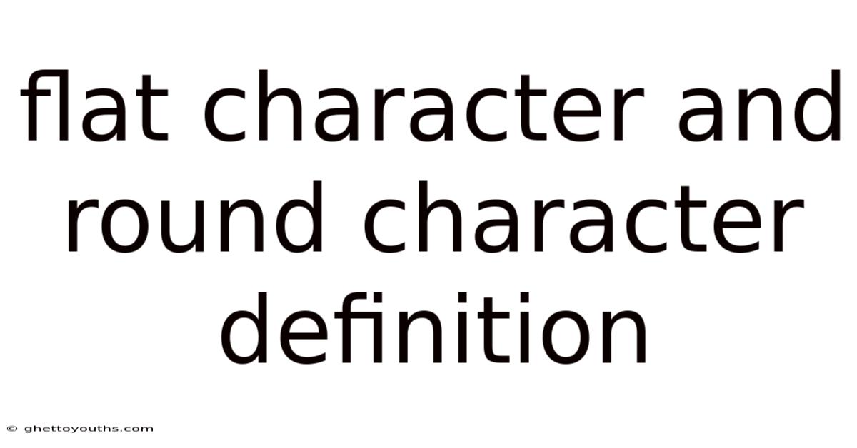 Flat Character And Round Character Definition