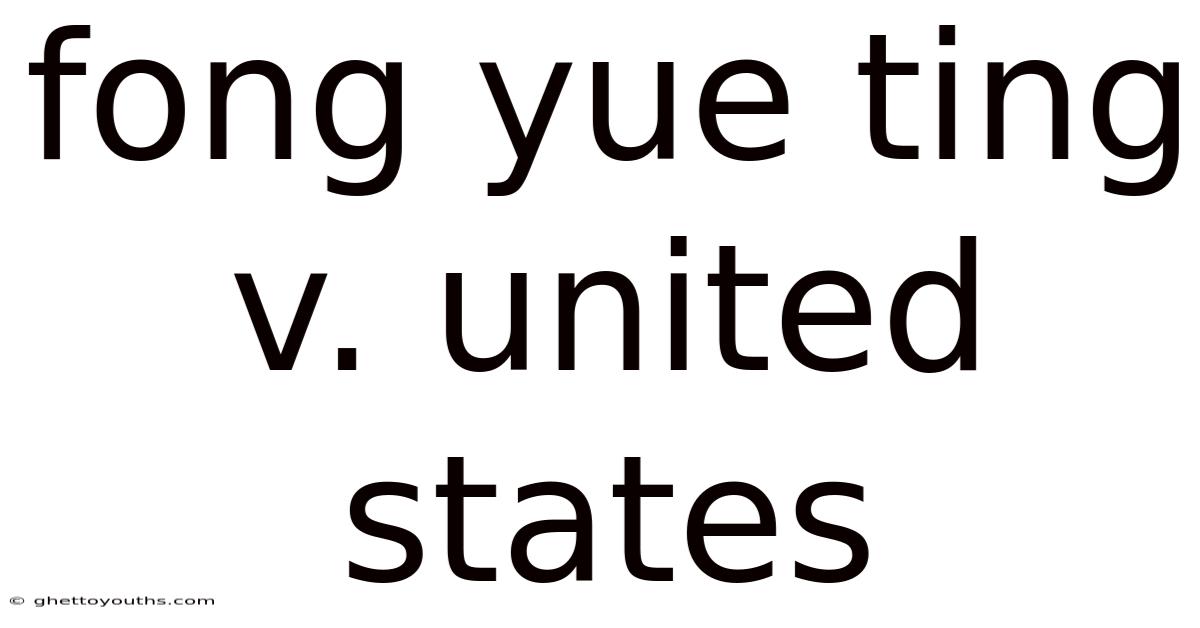 Fong Yue Ting V. United States