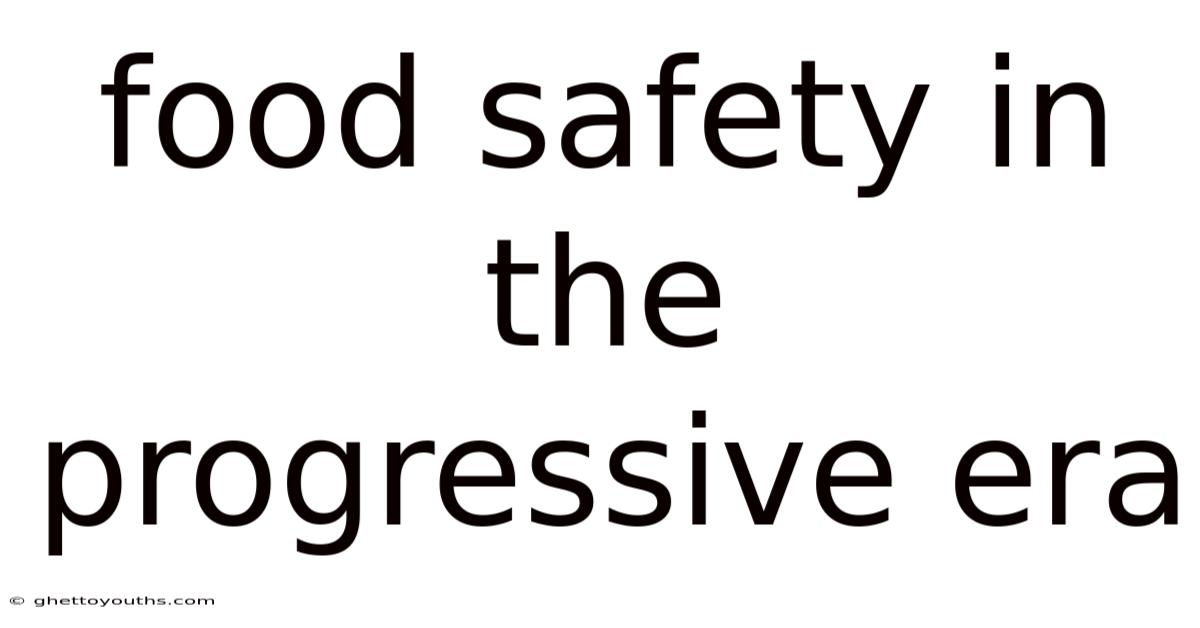 Food Safety In The Progressive Era