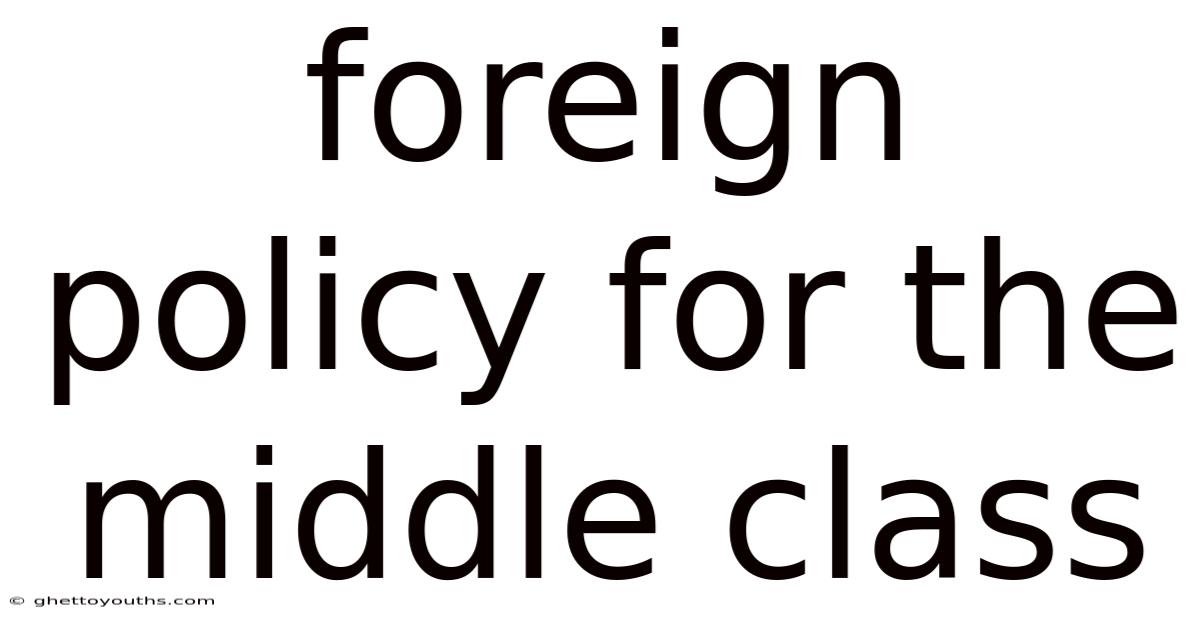 Foreign Policy For The Middle Class