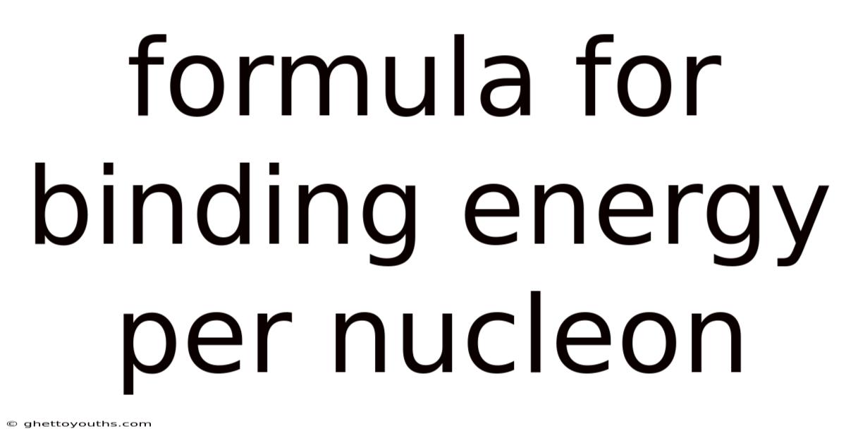 Formula For Binding Energy Per Nucleon
