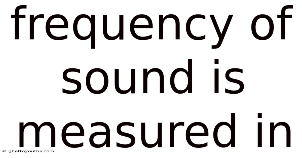 Frequency Of Sound Is Measured In