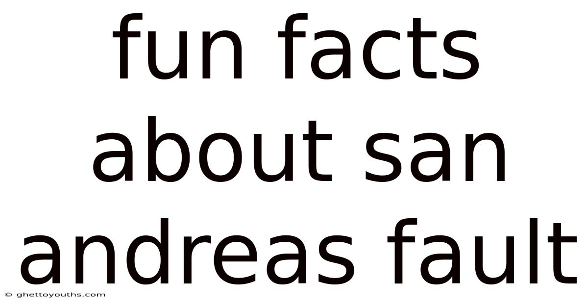 Fun Facts About San Andreas Fault