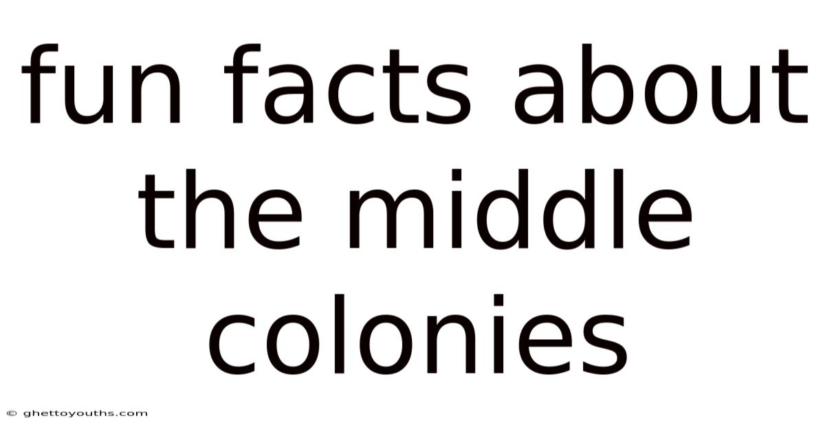 Fun Facts About The Middle Colonies