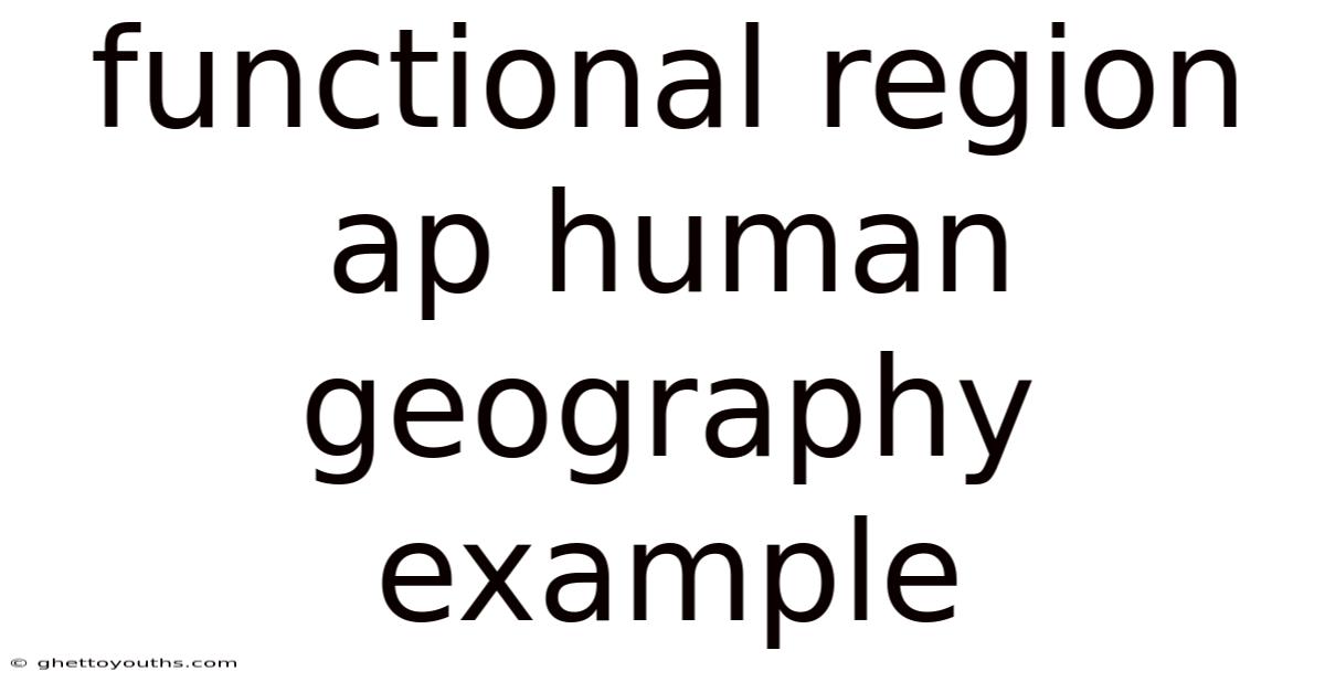 Functional Region Ap Human Geography Example