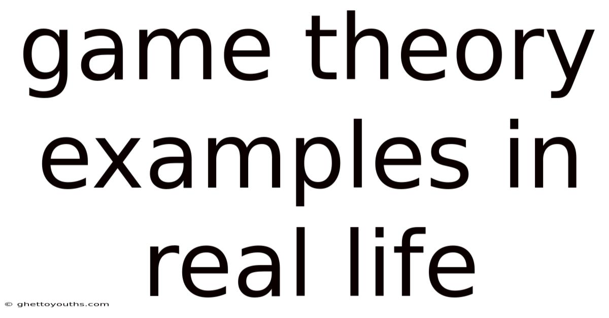 Game Theory Examples In Real Life