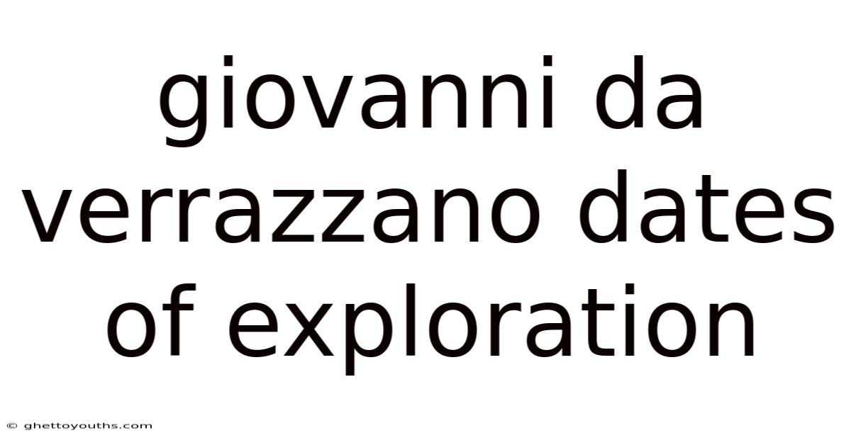 Giovanni Da Verrazzano Dates Of Exploration
