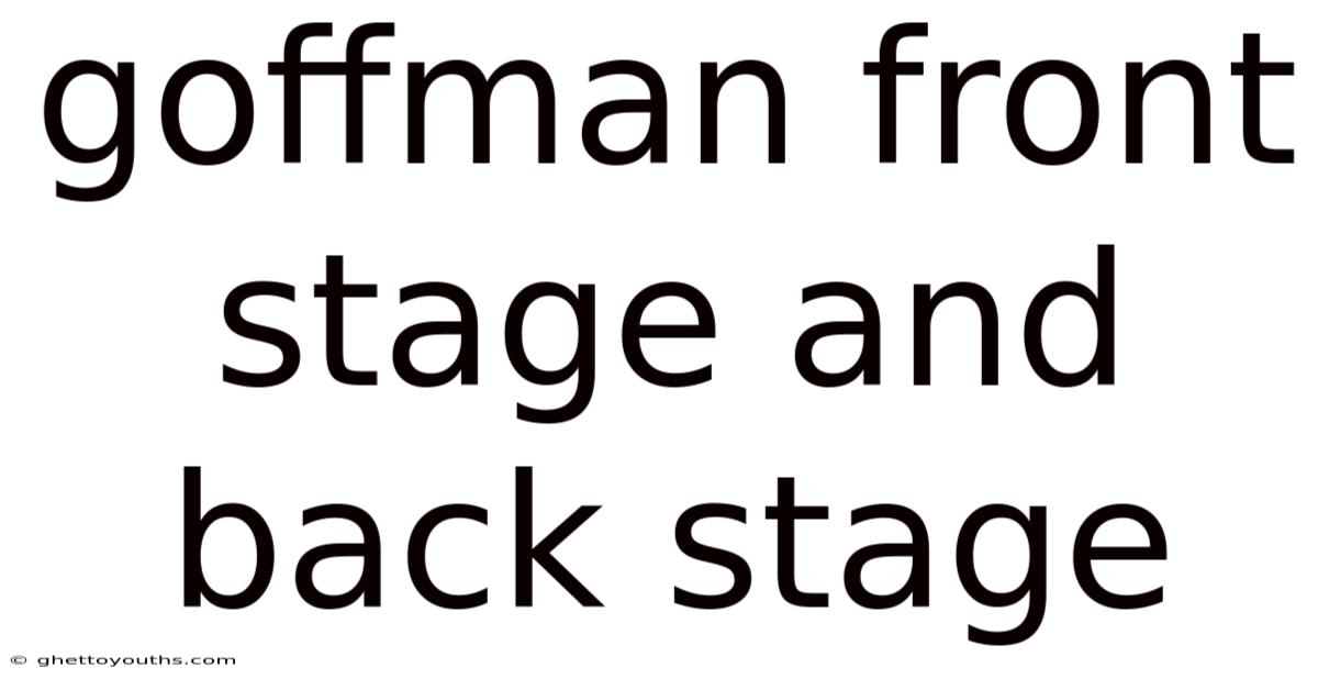 Goffman Front Stage And Back Stage