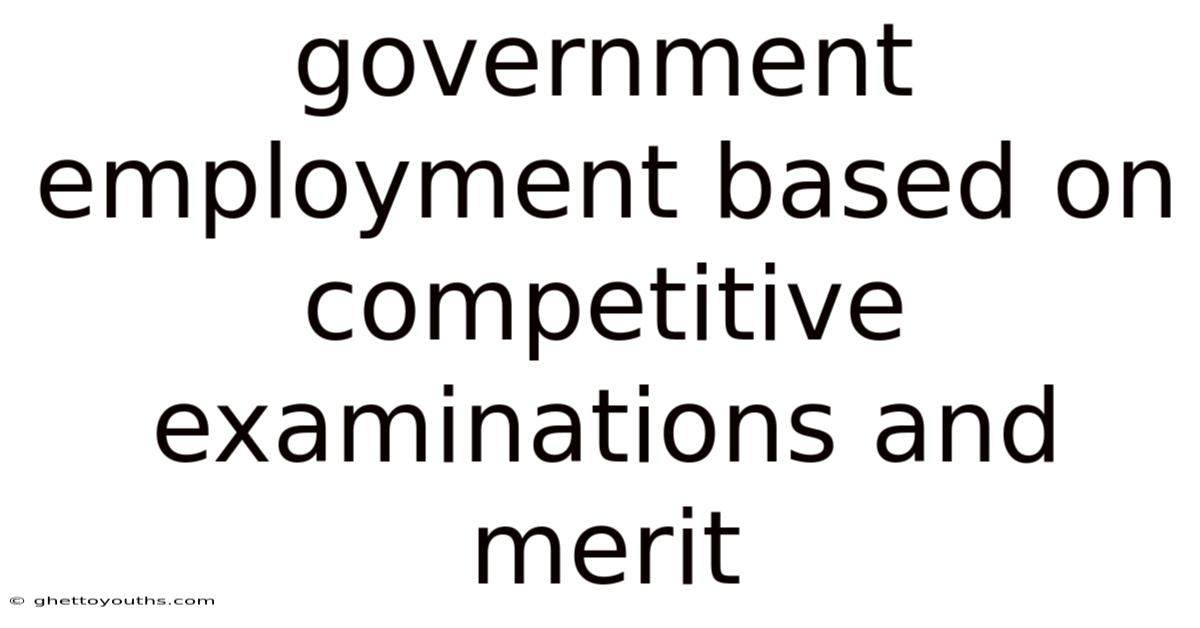 Government Employment Based On Competitive Examinations And Merit