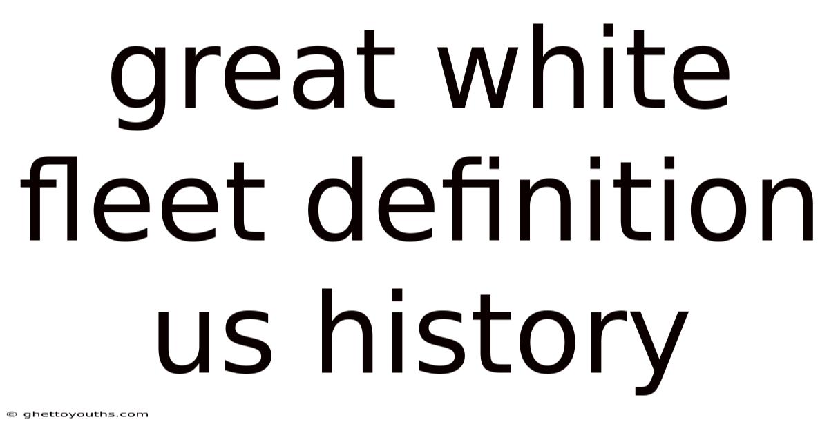 Great White Fleet Definition Us History