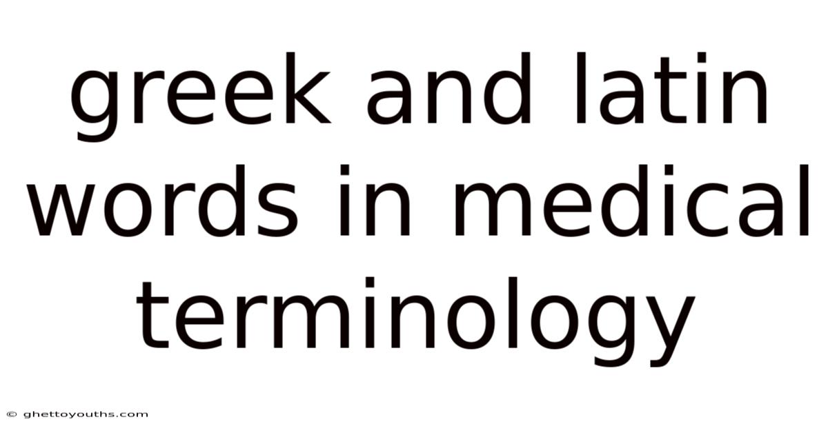 Greek And Latin Words In Medical Terminology